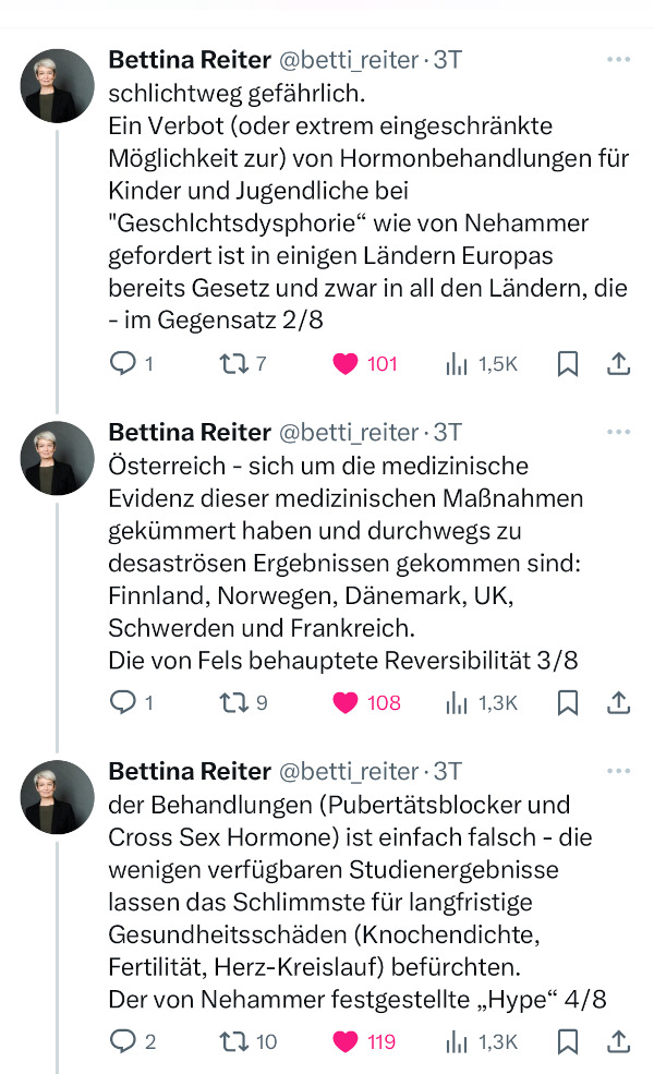 schlichtweg gefährlich.
Ein Verbot (oder extrem eingeschränkte Möglichkeit zur) von Hormonbehandlungen für Kinder und Jugendliche bei "Geschlchtsdysphorie“ wie von Nehammer gefordert ist in einigen Ländern Europas bereits Gesetz und zwar in all den Ländern, die - im Gegensatz 2/8
Österreich - sich um die medizinische Evidenz dieser medizinischen Maßnahmen gekümmert haben und durchwegs zu desaströsen Ergebnissen gekommen sind: Finnland, Norwegen, Dänemark, UK, Schwerden und Frankreich.
Die von Fels behauptete Reversibilität 3/8
der Behandlungen (Pubertätsblocker und Cross Sex Hormone) ist einfach falsch - die wenigen verfügbaren Studienergebnisse lassen das Schlimmste für langfristige Gesundheitsschäden (Knochendichte, Fertilität, Herz-Kreislauf) befürchten.
Der von Nehammer festgestellte „Hype“ 4/8